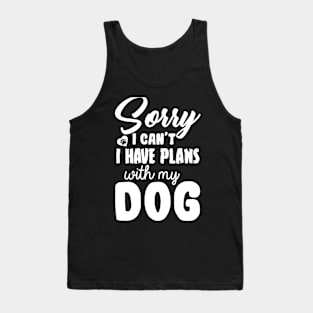 sorry i have plans with my dog Tank Top